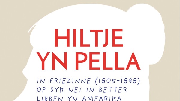 Boekomslag van het Friese boek 'Hiltje yn Pella in Friezinne (1805 - 1898) op syk nei in better libben yn Amaerika' van Anita Terpstra.